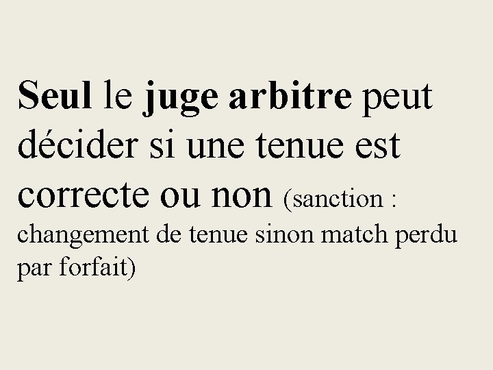 Seul le juge arbitre peut décider si une tenue est correcte ou non (sanction