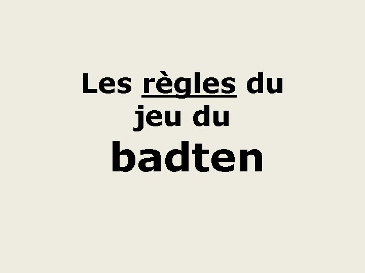 Les règles du jeu du badten 