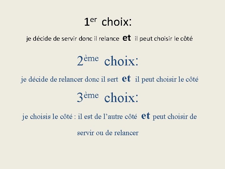 1 er choix: je décide de servir donc il relance et il peut choisir