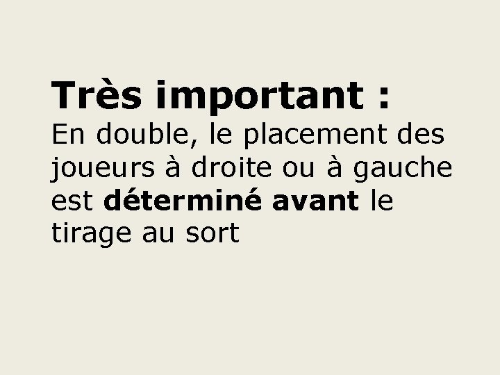 Très important : En double, le placement des joueurs à droite ou à gauche