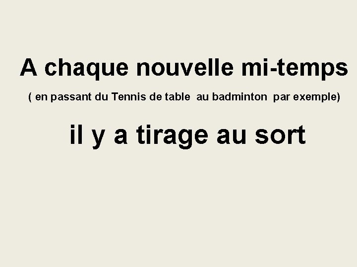 A chaque nouvelle mi-temps ( en passant du Tennis de table au badminton par