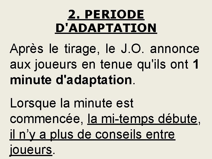 2. PERIODE D'ADAPTATION Après le tirage, le J. O. annonce aux joueurs en tenue