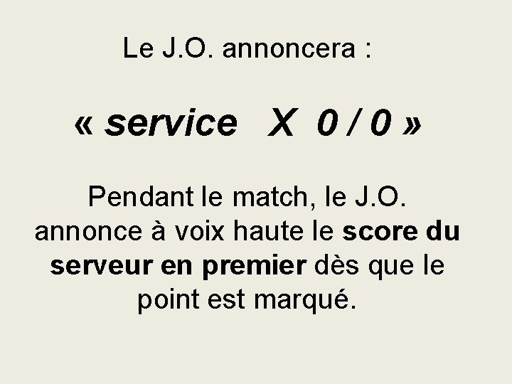 Le J. O. annoncera : « service X 0 / 0 » Pendant le