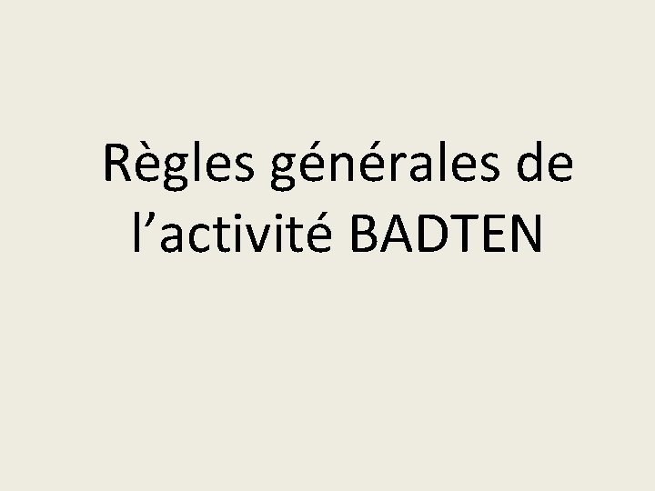 Règles générales de l’activité BADTEN 