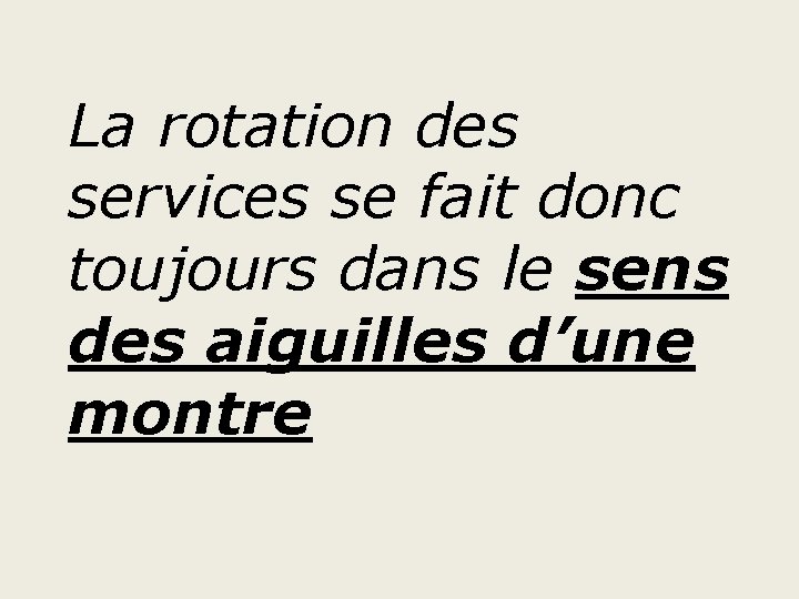 La rotation des services se fait donc toujours dans le sens des aiguilles d’une