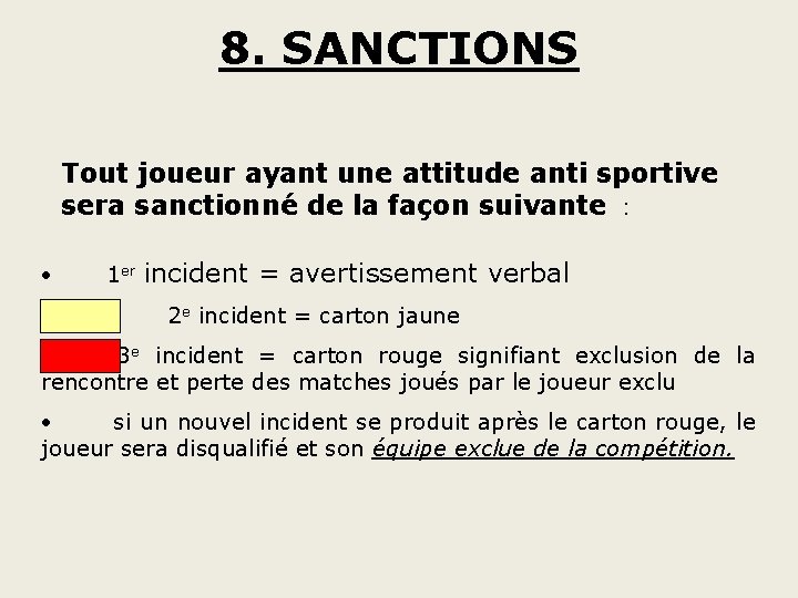 8. SANCTIONS Tout joueur ayant une attitude anti sportive sera sanctionné de la façon