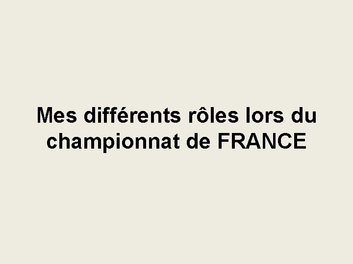 Mes différents rôles lors du championnat de FRANCE 