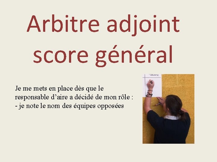 Arbitre adjoint score général Je me mets en place dès que le responsable d’aire