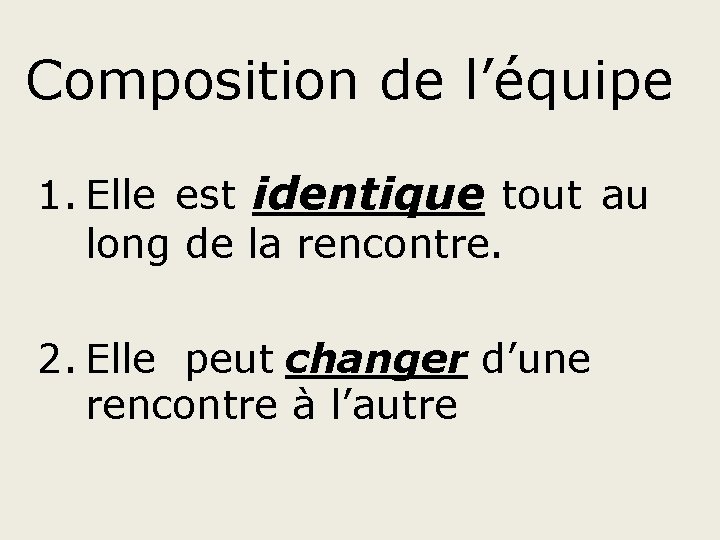 Composition de l’équipe 1. Elle est identique tout au long de la rencontre. 2.