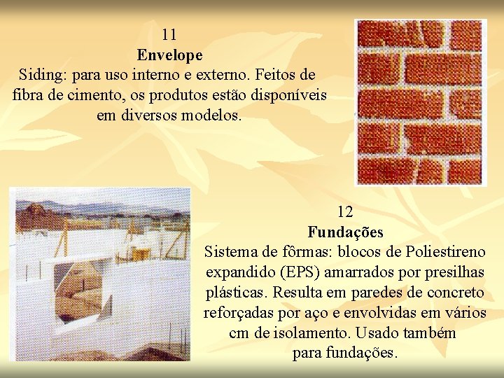 11 Envelope Siding: para uso interno e externo. Feitos de fibra de cimento, os