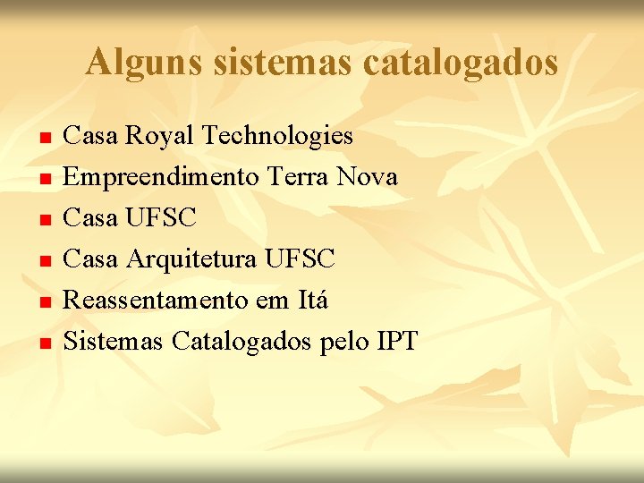 Alguns sistemas catalogados n n n Casa Royal Technologies Empreendimento Terra Nova Casa UFSC