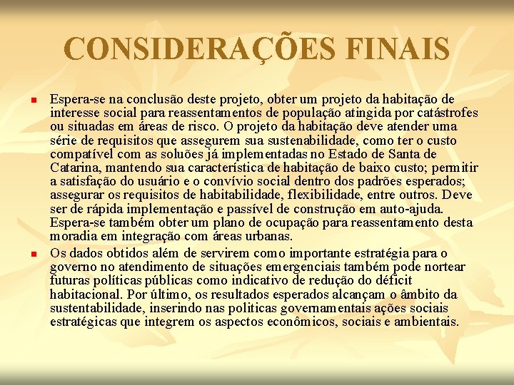 CONSIDERAÇÕES FINAIS n n Espera-se na conclusão deste projeto, obter um projeto da habitação