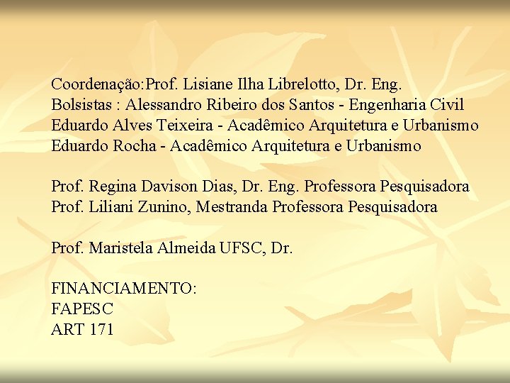 Coordenação: Prof. Lisiane Ilha Librelotto, Dr. Eng. Bolsistas : Alessandro Ribeiro dos Santos -