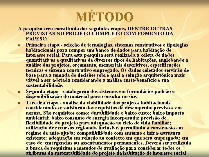 MÉTODO A pesquisa será constituída das seguintes etapas, DENTRE OUTRAS PREVISTAS NO PROJETO COMPLETO