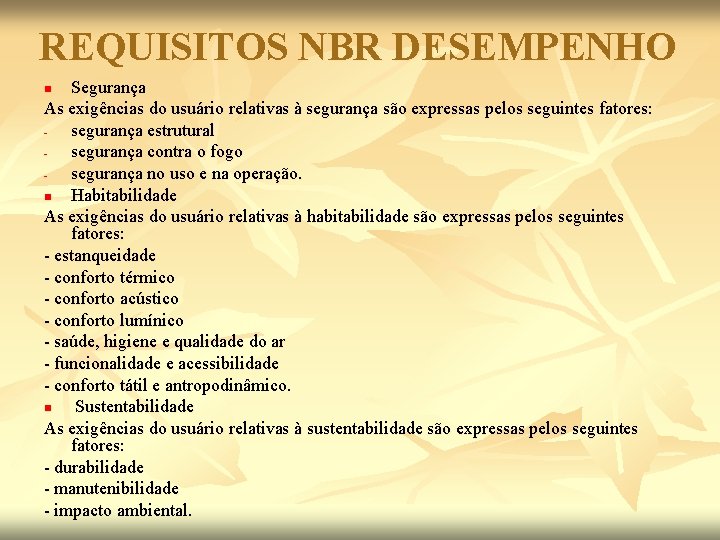 REQUISITOS NBR DESEMPENHO Segurança As exigências do usuário relativas à segurança são expressas pelos