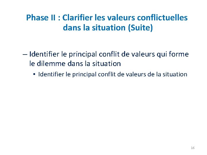 Phase II : Clarifier les valeurs conflictuelles dans la situation (Suite) – Identifier le