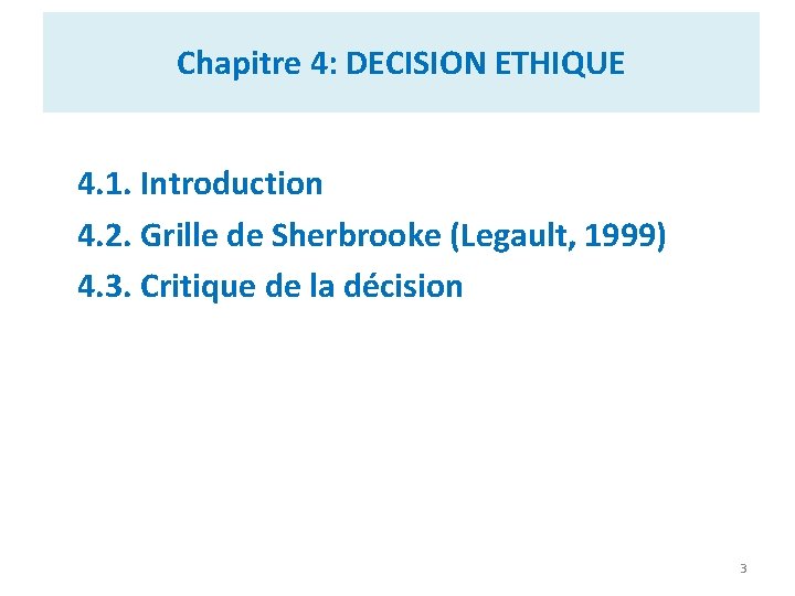 Chapitre 4: DECISION ETHIQUE 4. 1. Introduction 4. 2. Grille de Sherbrooke (Legault, 1999)