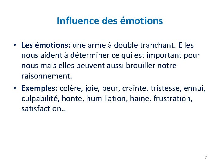 Influence des émotions • Les émotions: une arme à double tranchant. Elles nous aident