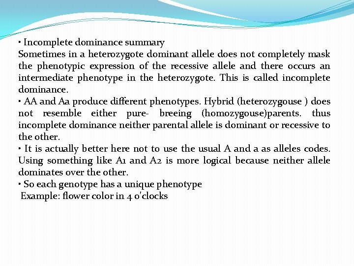  • Incomplete dominance summary Sometimes in a heterozygote dominant allele does not completely