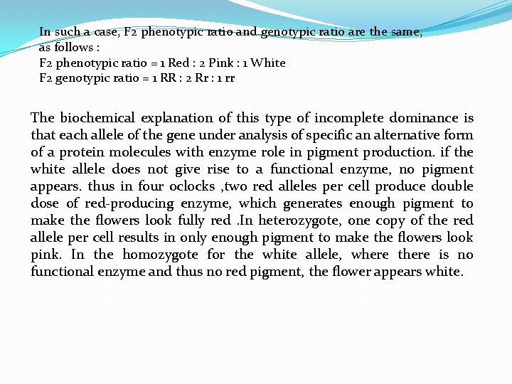 In such a case, F 2 phenotypic ratio and genotypic ratio are the same,