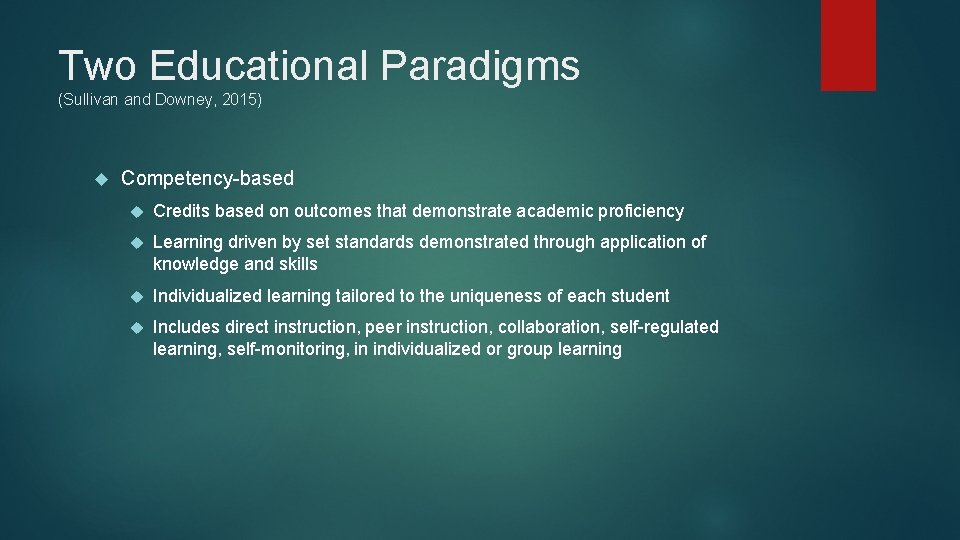 Two Educational Paradigms (Sullivan and Downey, 2015) Competency-based Credits based on outcomes that demonstrate