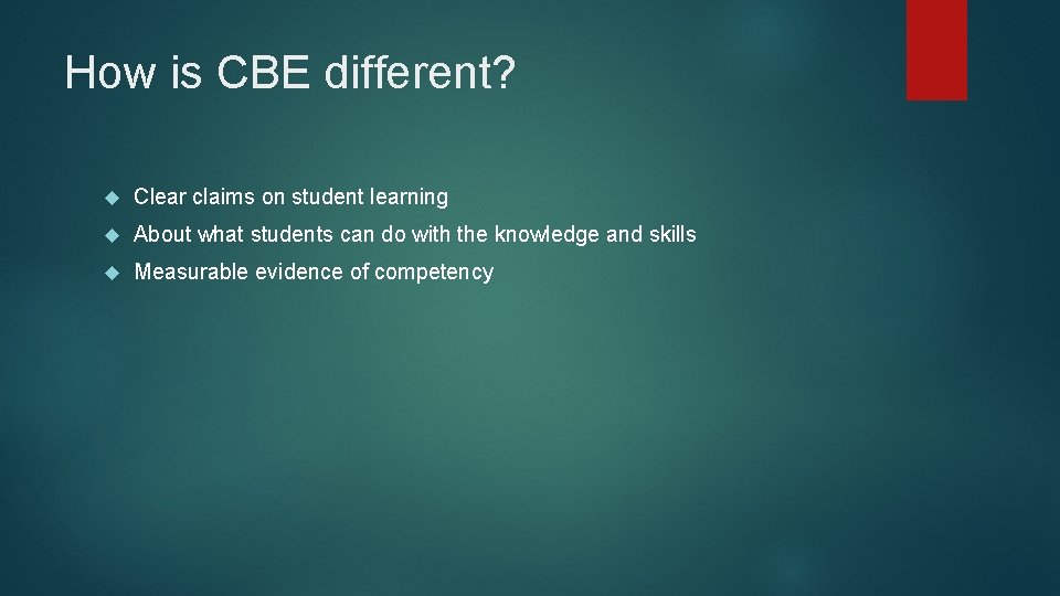 How is CBE different? Clear claims on student learning About what students can do