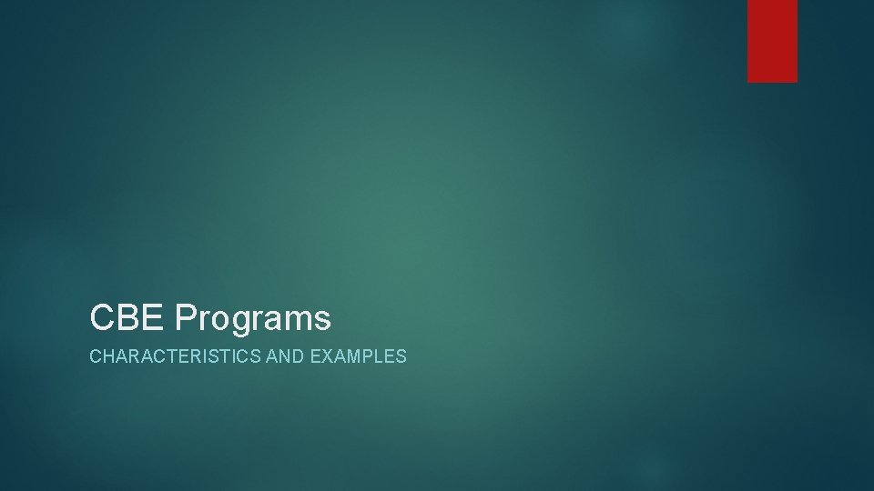 CBE Programs CHARACTERISTICS AND EXAMPLES 