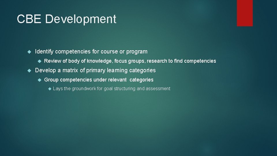 CBE Development Identify competencies for course or program Review of body of knowledge, focus