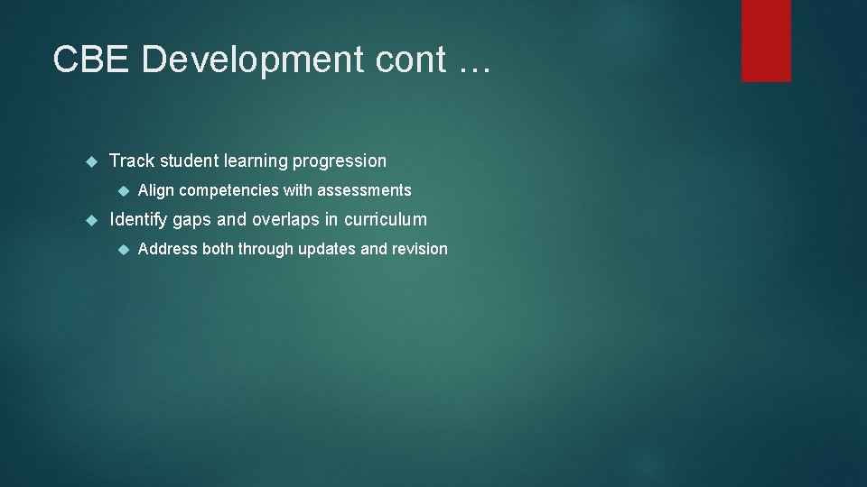 CBE Development cont … Track student learning progression Align competencies with assessments Identify gaps