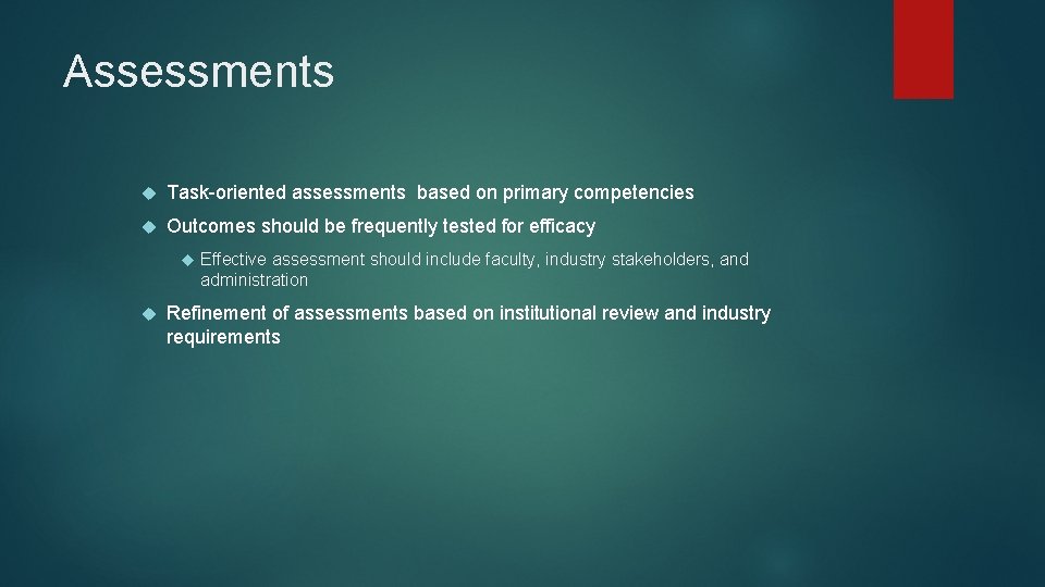 Assessments Task-oriented assessments based on primary competencies Outcomes should be frequently tested for efficacy