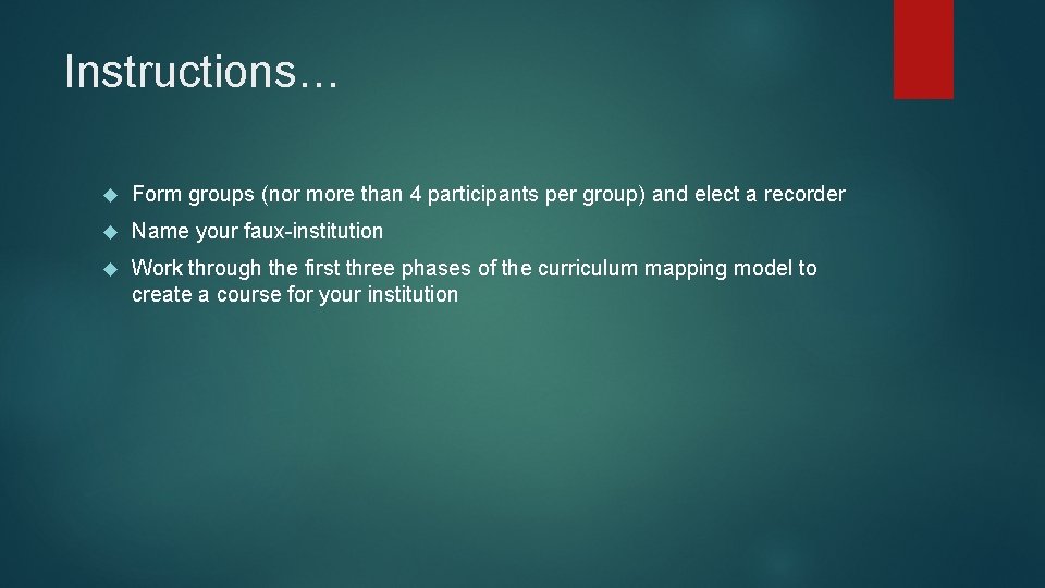 Instructions… Form groups (nor more than 4 participants per group) and elect a recorder