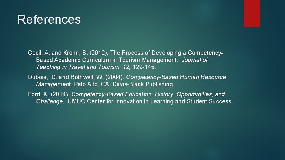 References Cecil, A. and Krohn, B. (2012). The Process of Developing a Competency. Based