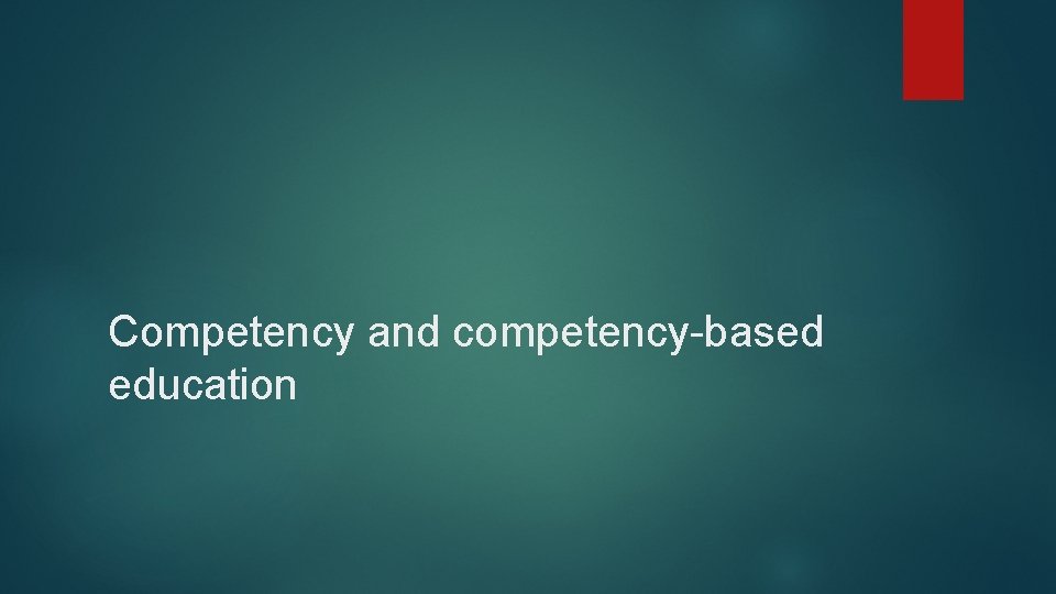 Competency and competency-based education 