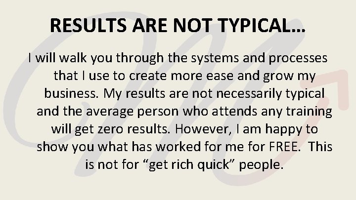RESULTS ARE NOT TYPICAL… I will walk you through the systems and processes that RESULTS ARE NOT TYPICAL… I will walk you through the systems and processes that