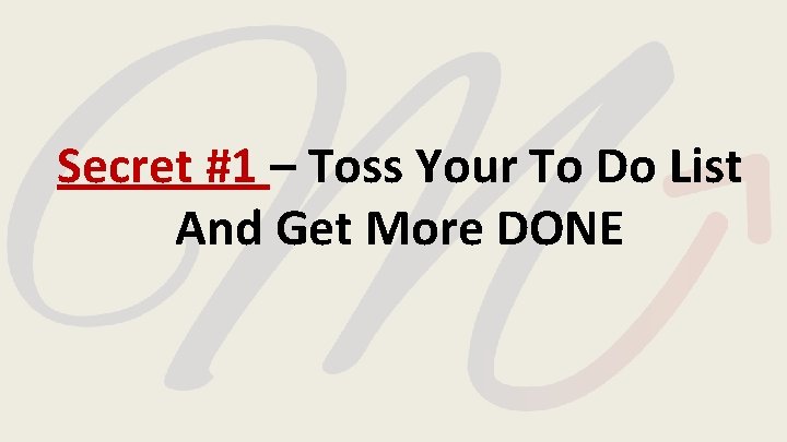 Secret #1 – Toss Your To Do List And Get More DONE 