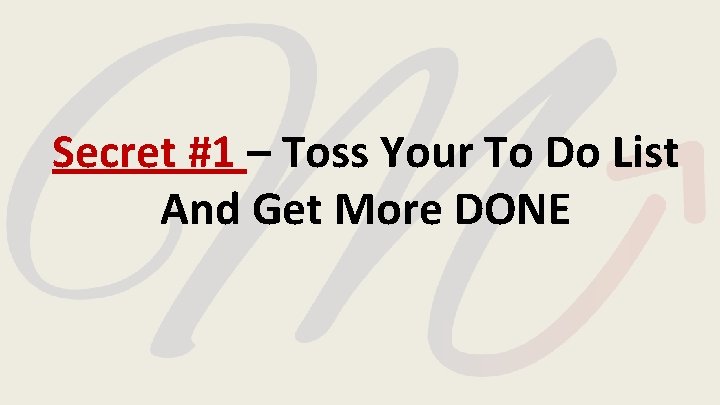 Secret #1 – Toss Your To Do List And Get More DONE Secret #1 – Toss Your To Do List And Get More DONE