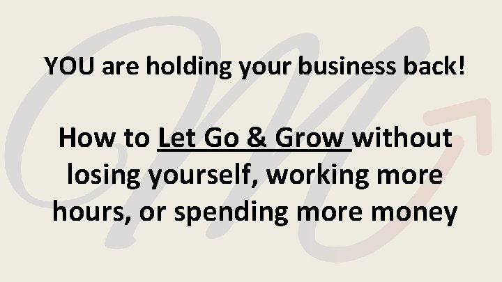 YOU are holding your business back! How to Let Go & Grow without losing YOU are holding your business back! How to Let Go & Grow without losing