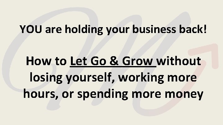 YOU are holding your business back! How to Let Go & Grow without losing