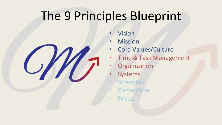 The 9 Principles Blueprint • • • Vision Mission Core Values/Culture Time & Task