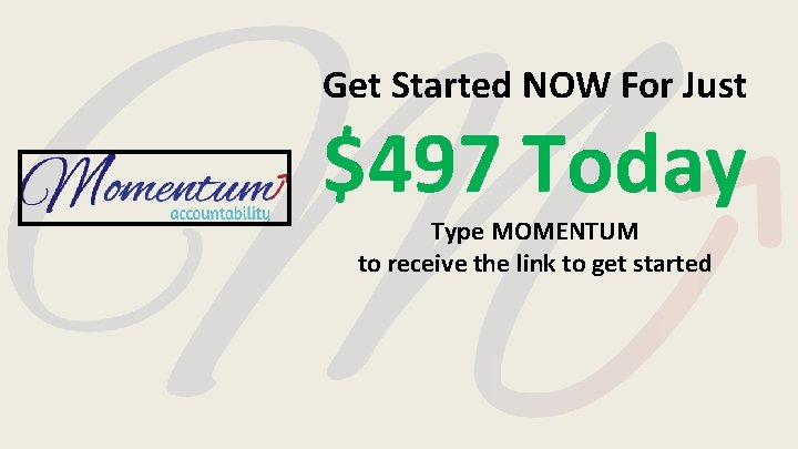 Get Started NOW For Just $497 Today Type MOMENTUM to receive the link to