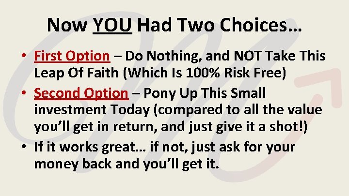 Now YOU Had Two Choices… • First Option – Do Nothing, and NOT Take