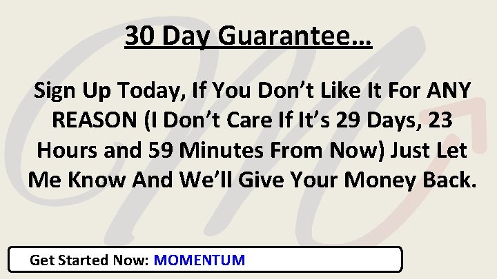 30 Day Guarantee… Sign Up Today, If You Don’t Like It For ANY REASON