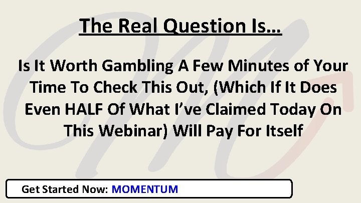 The Real Question Is… Is It Worth Gambling A Few Minutes of Your Time The Real Question Is… Is It Worth Gambling A Few Minutes of Your Time