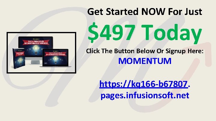 Get Started NOW For Just $497 Today Click The Button Below Or Signup Here: