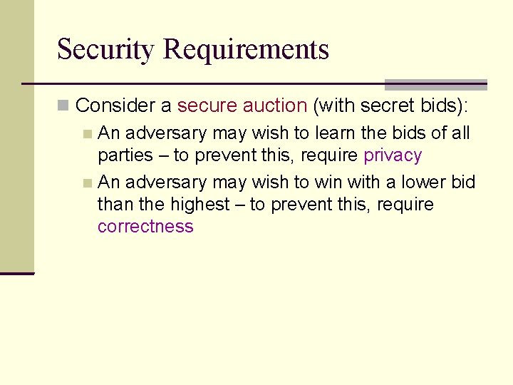 Security Requirements Consider a secure auction (with secret bids): An adversary may wish to