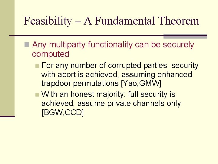 Feasibility – A Fundamental Theorem Any multiparty functionality can be securely computed For any