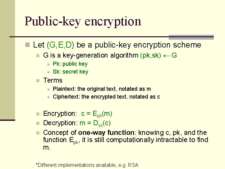 Public-key encryption Let (G, E, D) be a public-key encryption scheme G is a