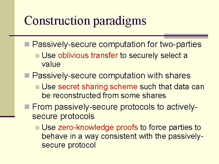 Construction paradigms Passively-secure computation for two-parties Use oblivious transfer to securely select a value