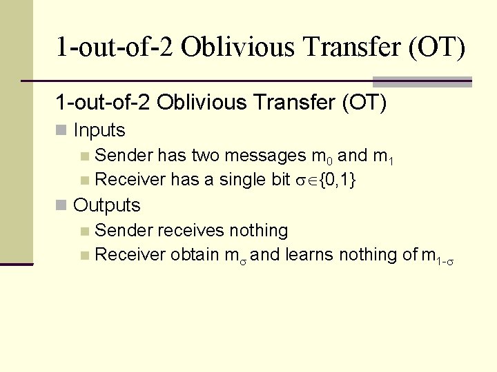 1 -out-of-2 Oblivious Transfer (OT) Inputs Sender has two messages m 0 and m