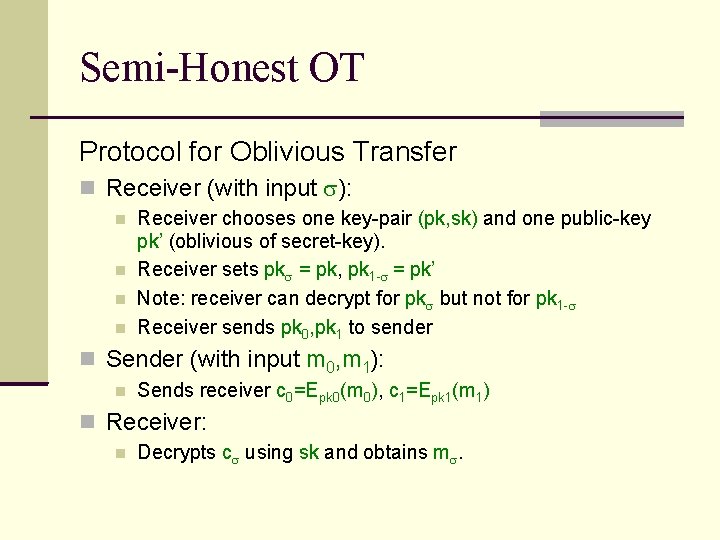 Semi-Honest OT Protocol for Oblivious Transfer Receiver (with input ): Receiver chooses one key-pair